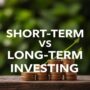 Short-Term vs. Long-Term Investing